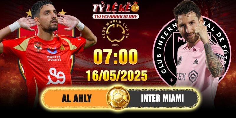 Soi kèo Al Ahly vs Inter Miami 7h 15/6/2025 FIFA CWC 1 Soi kèo Al Ahly vs Inter Miami 7h 15/6/2025 FIFA CWC