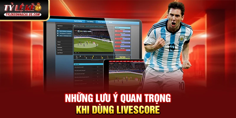 Livescore 36 Những lưu ý quan trọng khi dùng Livescore