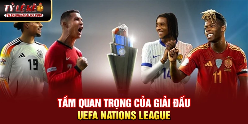 UEFA Nations League - Khi Bóng Đá Châu Âu Bước Vào Kỷ Nguyên Mới 36 Tầm quan trọng của giải đấu UEFA Nations League