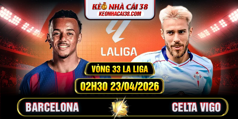 Soi Kèo Barcelona Vs Celta Vigo 02h30 23/04 - La Liga 1 Soi Kèo Barcelona Vs Celta Vigo 02h30 23/04 - La Liga